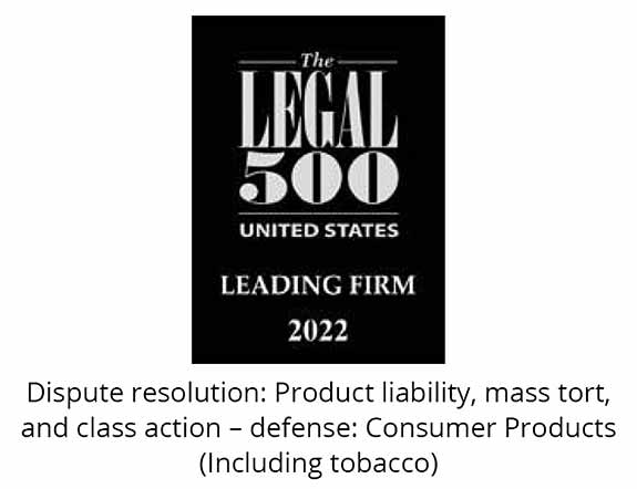 The Legal 500_United States_Leading Firm 2022_Dispute resolution: Product Liability, mass tort, and class action - defense: Consumer Products (including tobacco)